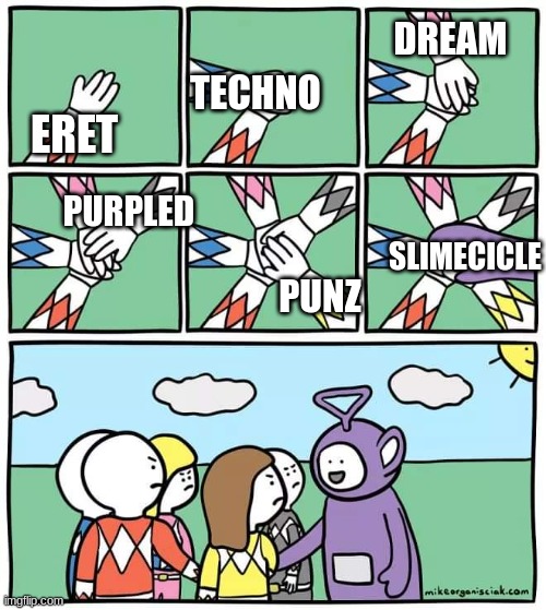 the traitors gather | DREAM; TECHNO; ERET; SLIMECICLE; PURPLED; PUNZ | image tagged in power ranger teletubbies | made w/ Imgflip meme maker