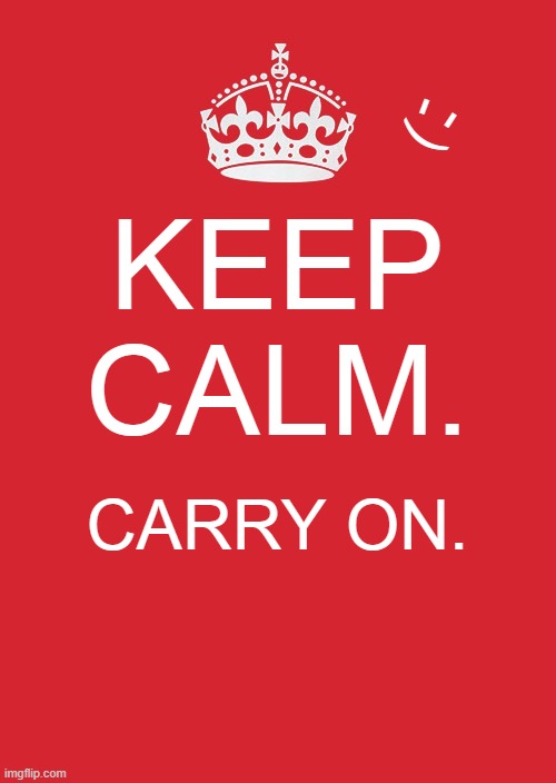 I was watching meme culture and this meme template was here for me | ); -; -; KEEP CALM. CARRY ON. | image tagged in memes,keep calm and carry on red | made w/ Imgflip meme maker