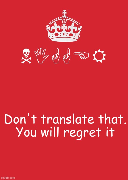 don't. | Don't translate that.
You will regret it | made w/ Imgflip meme maker