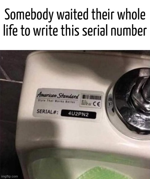 Funny 4 real | Somebody waited their whole life to write this serial number | image tagged in memes,oof | made w/ Imgflip meme maker