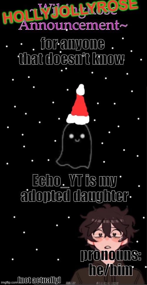 Æ | for anyone that doesn’t know; Echo_YT is my adopted daughter; pronouns: he/him; (not actually) | image tagged in hollyjollyrose announcement | made w/ Imgflip meme maker