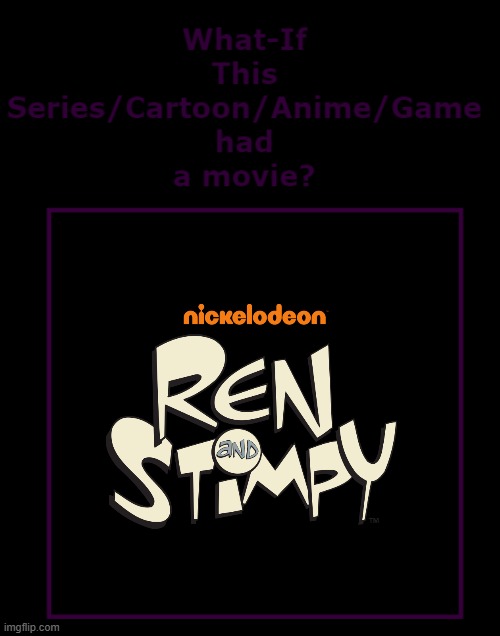 what if ren and stimpy had a movie | image tagged in what if this series had a movie,paramount,nickelodeon,ren and stimpy,streaming | made w/ Imgflip meme maker