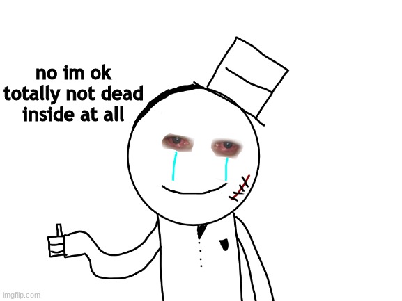 :) | no im ok totally not dead inside at all | image tagged in memes,funny,sammy,lol,dead inside,relatable | made w/ Imgflip meme maker