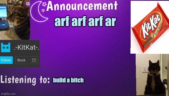 Kitty's announcment temp V3 | arf arf arf ar; build а bitch | image tagged in kitty's announcment temp v3 | made w/ Imgflip meme maker