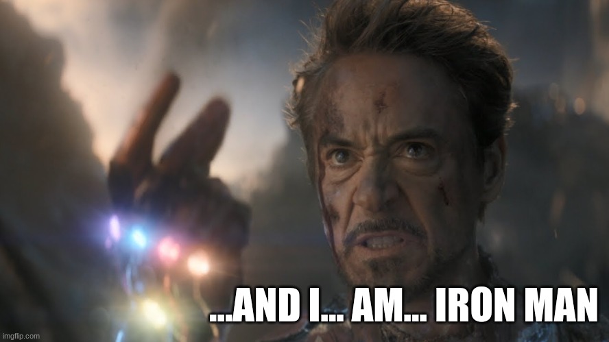 ...and I...am...Iron Man! | ...AND I... AM... IRON MAN | image tagged in and i am iron man | made w/ Imgflip meme maker