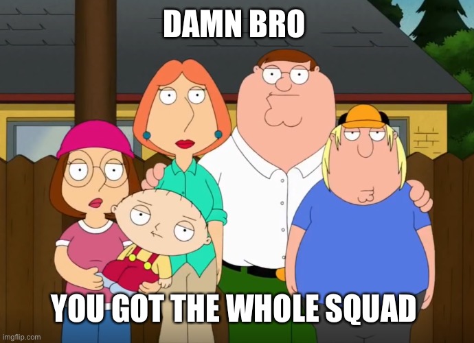 damn bro | DAMN BRO YOU GOT THE WHOLE SQUAD LAUGHING | image tagged in damn bro | made w/ Imgflip meme maker
