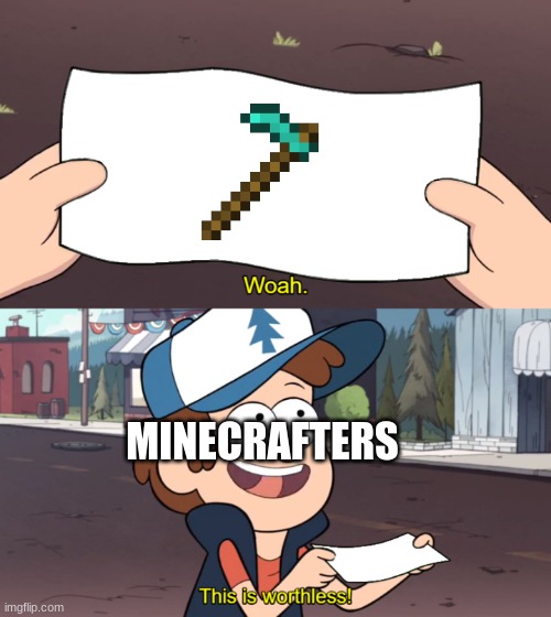 This is Worthless | MINECRAFTERS | image tagged in this is worthless | made w/ Imgflip meme maker