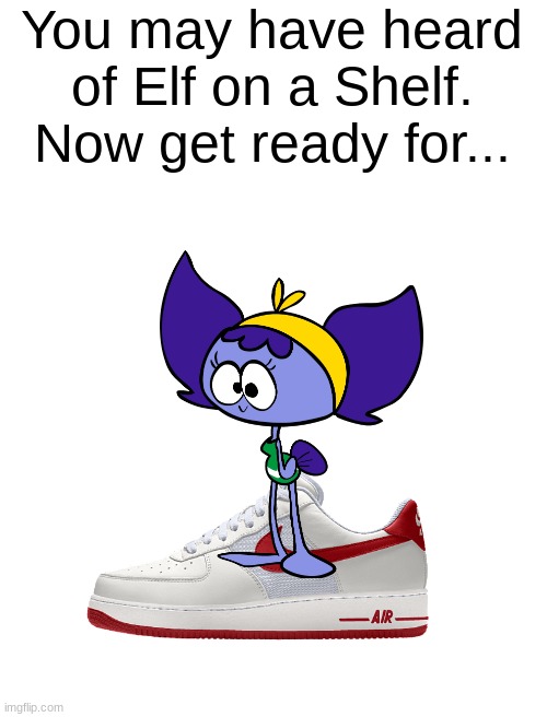 Pike on the Nike or something | You may have heard of Elf on a Shelf. Now get ready for... | made w/ Imgflip meme maker