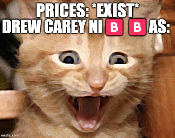 greek alphabet soup | DREW CAREY NI🅱️🅱️AS:; PRICES: *EXIST* | image tagged in memes,excited cat,the price is right | made w/ Imgflip meme maker