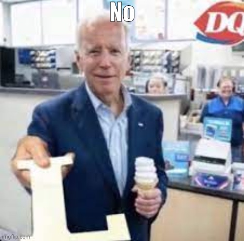 Joe Holding The Letter L | No | image tagged in joe holding the letter l | made w/ Imgflip meme maker