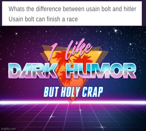 Not original but still funny. | image tagged in i like dark humor but holy crap,ww2 | made w/ Imgflip meme maker