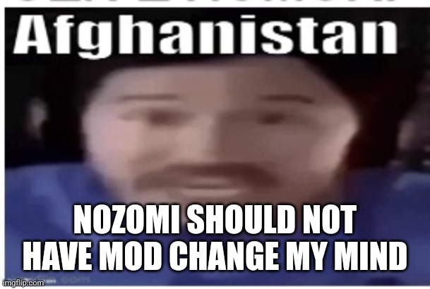 She only approves her own memes and does absolutely nothing else | NOZOMI SHOULD NOT HAVE MOD CHANGE MY MIND | made w/ Imgflip meme maker
