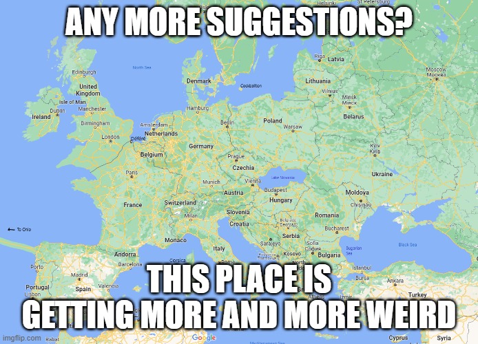 Lake Slovakia | ANY MORE SUGGESTIONS? THIS PLACE IS GETTING MORE AND MORE WEIRD | made w/ Imgflip meme maker