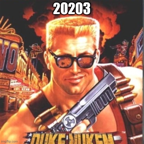 Duke Nukem | 20203 | image tagged in duke nukem | made w/ Imgflip meme maker