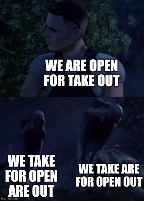 Reed's Death | WE ARE OPEN FOR TAKE OUT WE TAKE FOR OPEN ARE OUT WE TAKE ARE FOR OPEN OUT | image tagged in reed's death | made w/ Imgflip meme maker