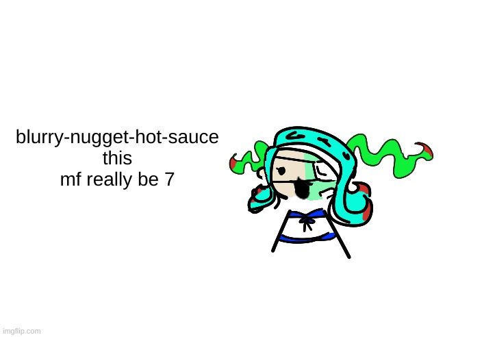 skrunkly 401 talking | blurry-nugget-hot-sauce this mf really be 7 | image tagged in skrunkly 401 talking | made w/ Imgflip meme maker