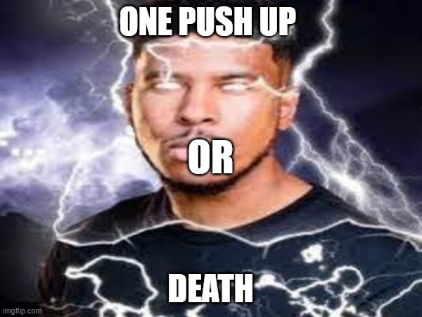 ONE PUSH UP DEATH OR | made w/ Imgflip meme maker