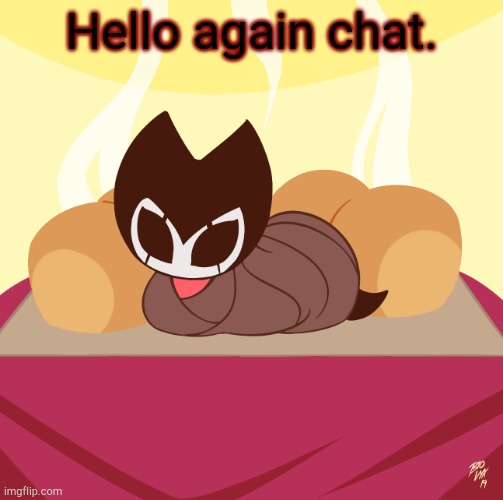 Grimmchild loaf | Hello again chat. | image tagged in grimmchild loaf | made w/ Imgflip meme maker