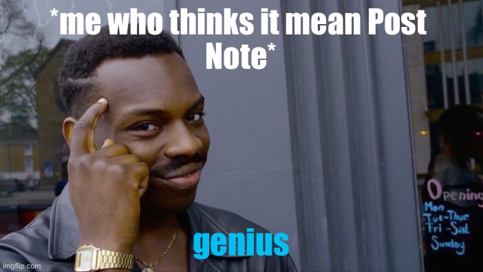 Roll Safe Think About It Meme | *me who thinks it mean Post 
Note* genius | image tagged in memes,roll safe think about it | made w/ Imgflip meme maker