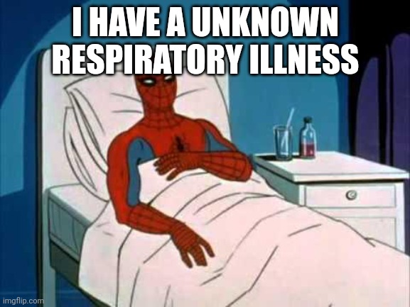 Is there any remedies to stuffy nose and a throat  flooded With mucus? | I HAVE A UNKNOWN RESPIRATORY ILLNESS | image tagged in sick spider man | made w/ Imgflip meme maker