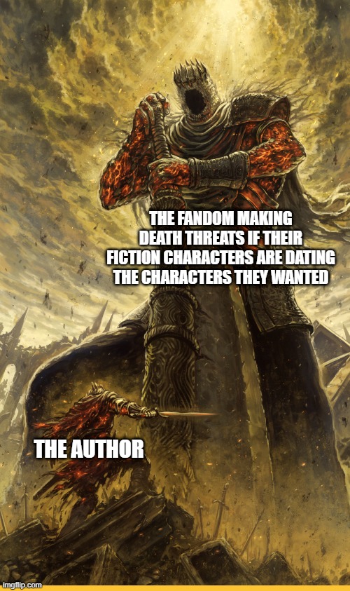 Author vs Fandom |  THE FANDOM MAKING DEATH THREATS IF THEIR FICTION CHARACTERS ARE DATING THE CHARACTERS THEY WANTED; THE AUTHOR | image tagged in fantasy painting,anime,anime meme,fandom,authors,mha | made w/ Imgflip meme maker