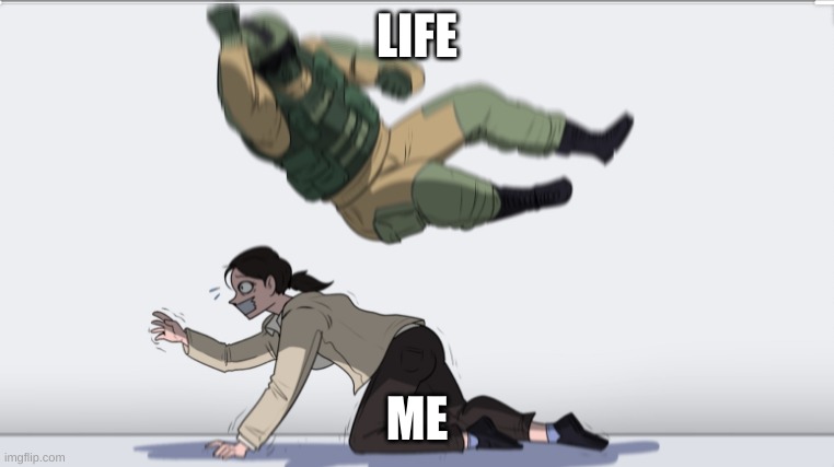 Body slam | LIFE; ME | image tagged in body slam | made w/ Imgflip meme maker
