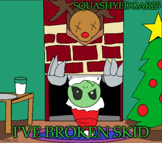 F | I'VE BROKEN SKID | image tagged in christmas template | made w/ Imgflip meme maker