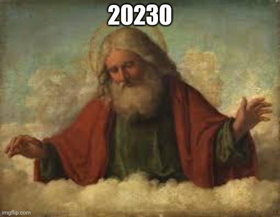 god | 20230 | image tagged in god | made w/ Imgflip meme maker