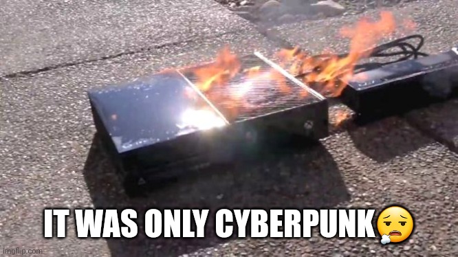 Only was cyberpunk | IT WAS ONLY CYBERPUNK😮‍💨 | image tagged in game | made w/ Imgflip meme maker