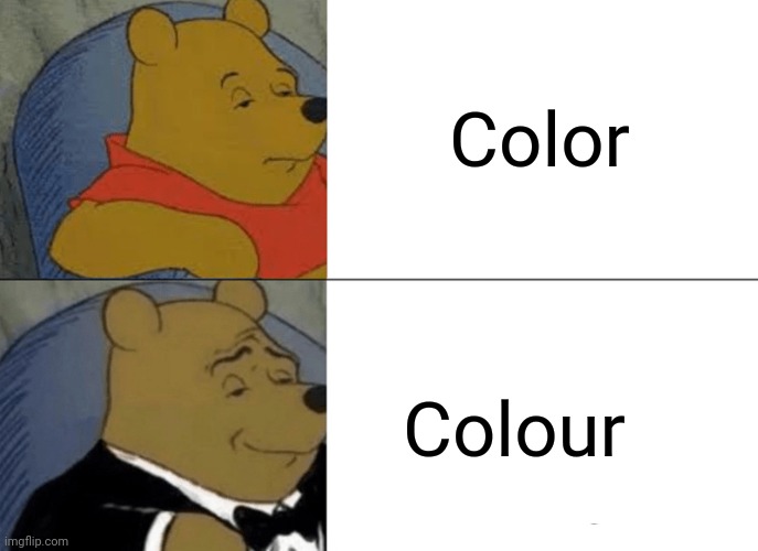 Tuxedo Winnie The Pooh | Color; Colour | image tagged in memes,tuxedo winnie the pooh | made w/ Imgflip meme maker