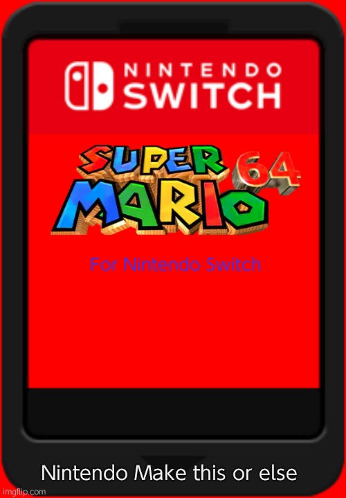 Nintendo switch cartridge | For Nintendo Switch; Nintendo Make this or else | image tagged in nintendo switch cartridge | made w/ Imgflip meme maker