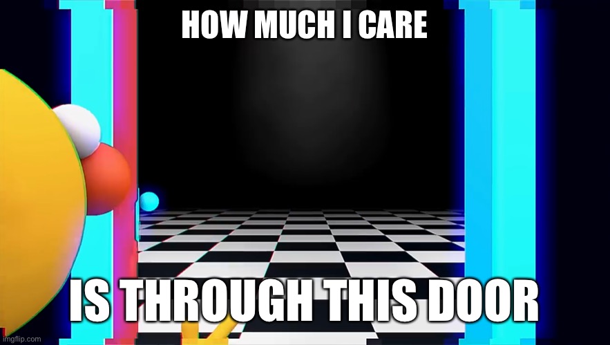Wow look, NOTHING | HOW MUCH I CARE IS THROUGH THIS DOOR | image tagged in wow look nothing | made w/ Imgflip meme maker
