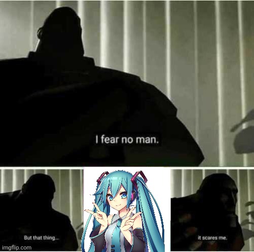 Me in a nutshell | image tagged in i fear no man | made w/ Imgflip meme maker