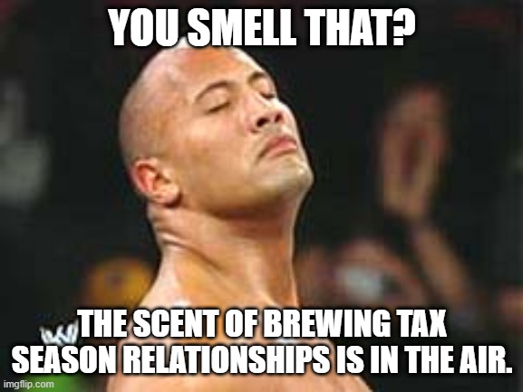 Tax Season | YOU SMELL THAT? THE SCENT OF BREWING TAX SEASON RELATIONSHIPS IS IN THE AIR. | image tagged in the rock smelling | made w/ Imgflip meme maker