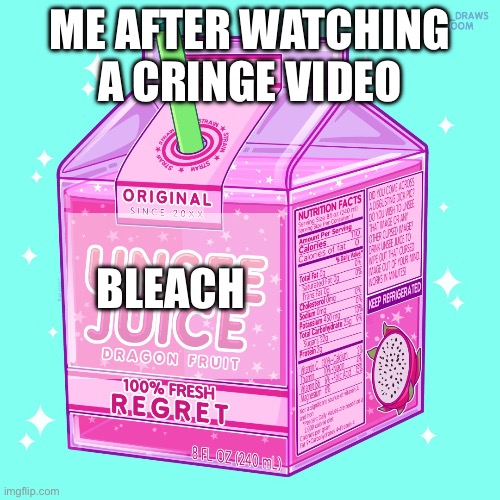 A | ME AFTER WATCHING A CRINGE VIDEO; BLEACH | image tagged in unsee juice | made w/ Imgflip meme maker