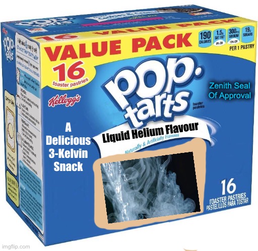 it took me so long, but I FINALLY FOUND IT (apologies for my poor drawing skills) | Zenith Seal Of Approval; A Delicious 3-Kelvin Snack; Liquid Helium Flavour | image tagged in pop tarts,fake products,liquid helium,this has gotten out of hand | made w/ Imgflip meme maker