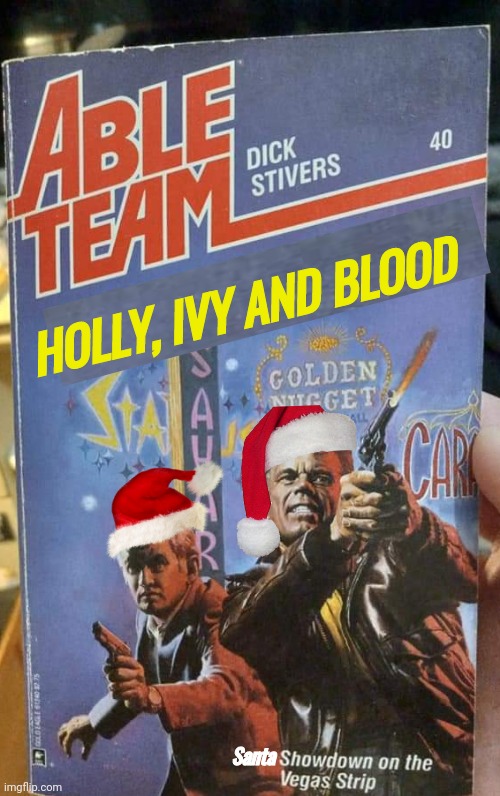 Vigilante Santa Holly Ivy blood | HOLLY, IVY AND BLOOD; Santa | image tagged in action | made w/ Imgflip meme maker