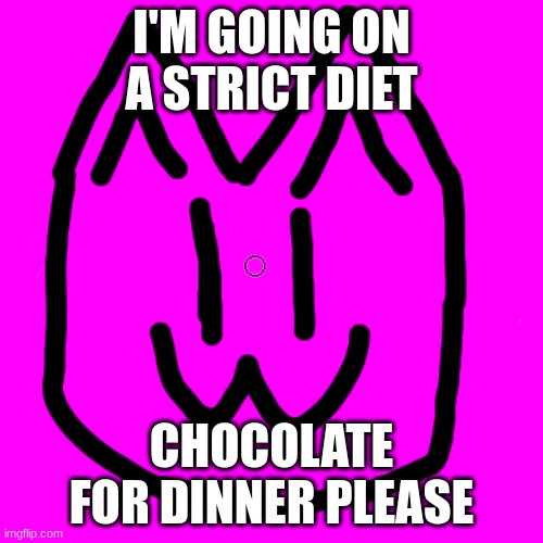 Cat | I'M GOING ON A STRICT DIET; CHOCOLATE FOR DINNER PLEASE | image tagged in cat | made w/ Imgflip meme maker