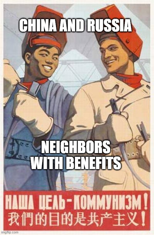 true love | CHINA AND RUSSIA; NEIGHBORS
WITH BENEFITS | image tagged in russia china,russia,china,propaganda,soviet union,funny af | made w/ Imgflip meme maker