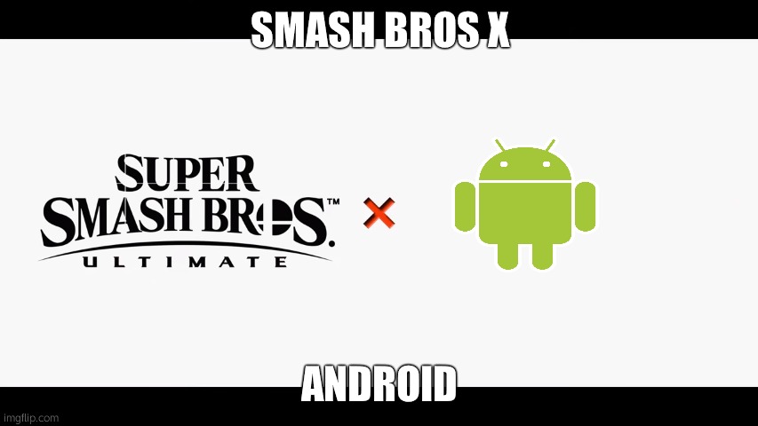 Super Smash Bros Ultimate X Blank | SMASH BROS X; ANDROID | image tagged in super smash bros ultimate x blank | made w/ Imgflip meme maker