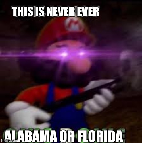 For People In Florida: | THIS IS NEVER EVER; ALABAMA OR FLORIDA | image tagged in this is not okie dokie | made w/ Imgflip meme maker