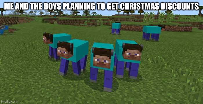 me and the boys | ME AND THE BOYS PLANNING TO GET CHRISTMAS DISCOUNTS | image tagged in me and the boys | made w/ Imgflip meme maker