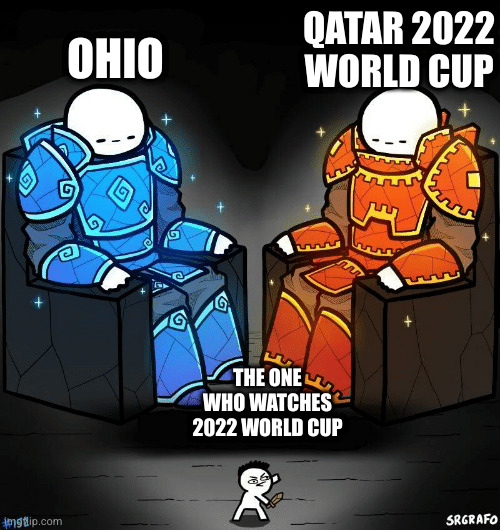 SrGrafo #152 | QATAR 2022 WORLD CUP; OHIO; THE ONE WHO WATCHES 2022 WORLD CUP | image tagged in srgrafo 152 | made w/ Imgflip meme maker