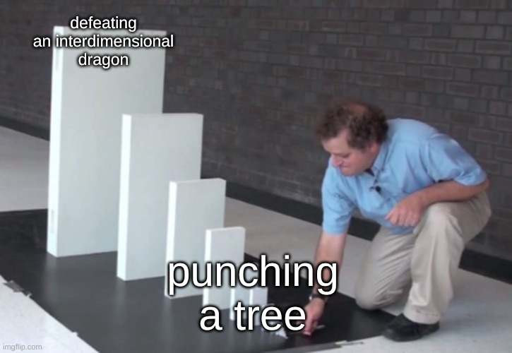 Domino Effect | defeating an interdimensional dragon; punching a tree | image tagged in domino effect,lol,funny,memes,minecraft | made w/ Imgflip meme maker