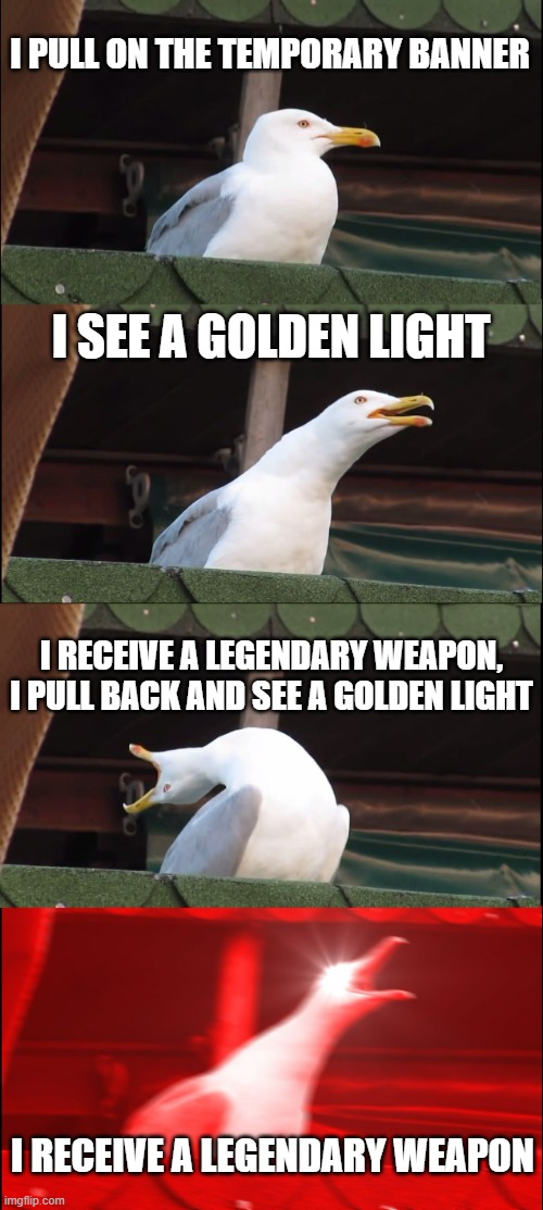 I would like to have Jean | I PULL ON THE TEMPORARY BANNER; I SEE A GOLDEN LIGHT; I RECEIVE A LEGENDARY WEAPON, I PULL BACK AND SEE A GOLDEN LIGHT; I RECEIVE A LEGENDARY WEAPON | image tagged in memes,inhaling seagull,impact de genshin | made w/ Imgflip meme maker