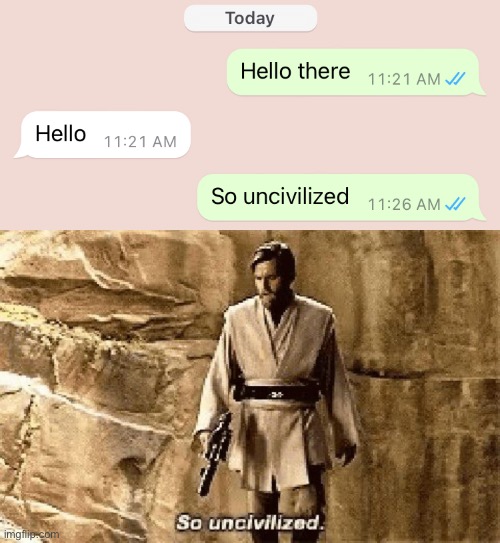 image tagged in star wars prequel meme so uncivilised,hello there | made w/ Imgflip meme maker
