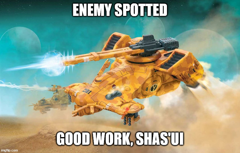 ENEMY SPOTTED GOOD WORK, SHAS'UI | made w/ Imgflip meme maker