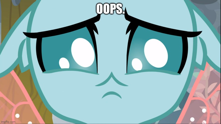 Sad Ocellus (MLP) | OOPS. | image tagged in sad ocellus mlp | made w/ Imgflip meme maker