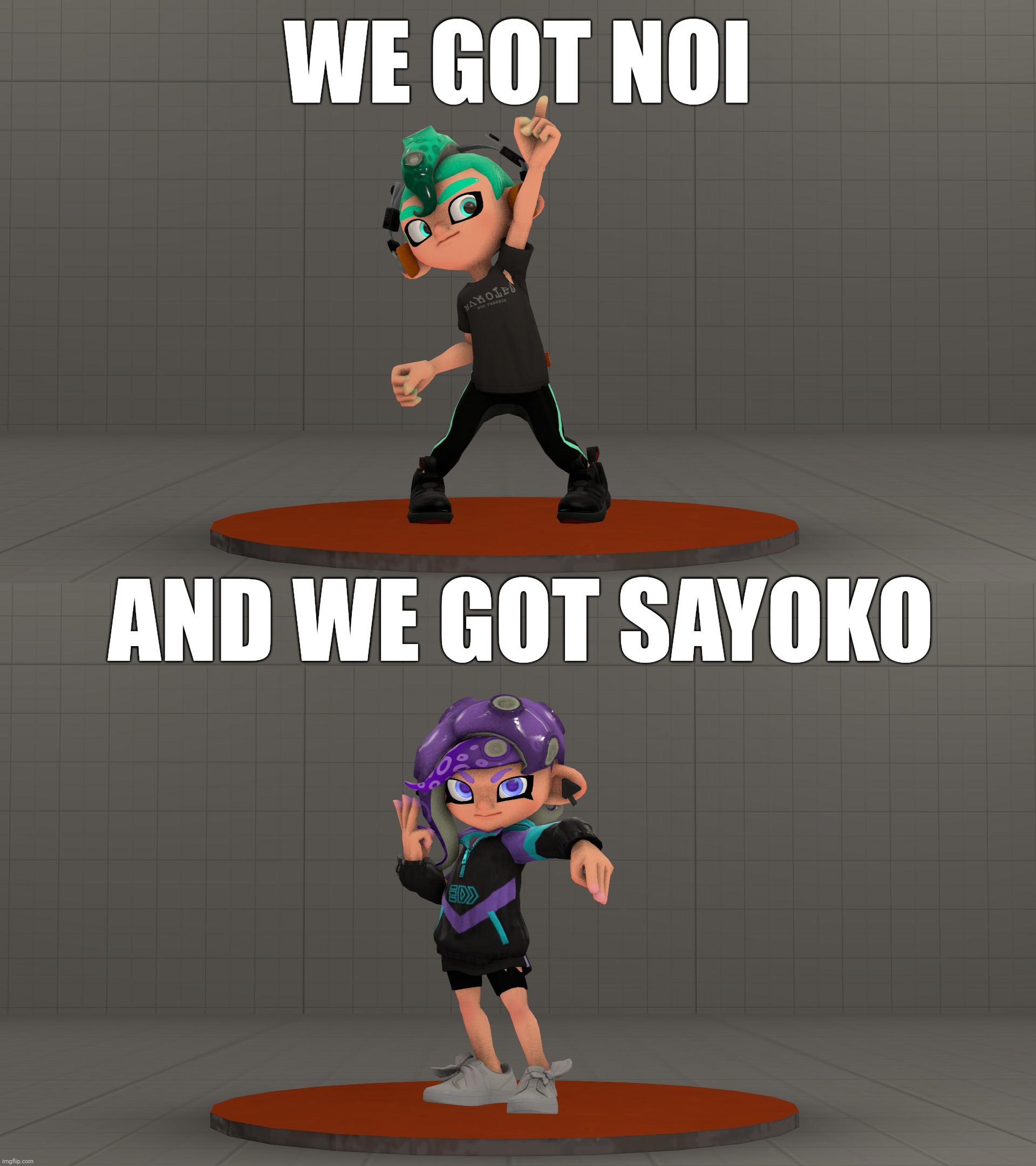 All them things. (Can I see some art of them? They're a couple) | WE GOT NOI; AND WE GOT SAYOKO | made w/ Imgflip meme maker