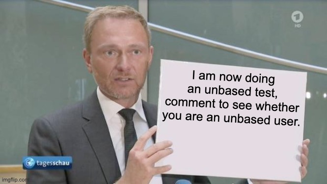 Christian Linder holding a sign | I am now doing an unbased test, comment to see whether you are an unbased user. | image tagged in christian linder holding a sign | made w/ Imgflip meme maker